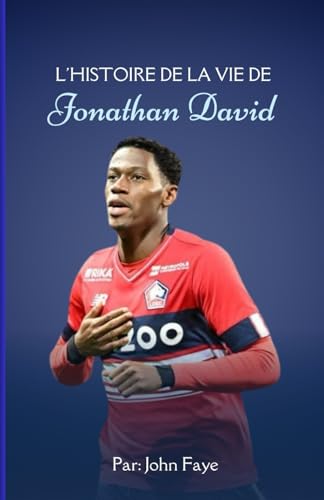L'histoire de la vie de Jonathan David: De Lille au monde: la biographie de Jonathan David