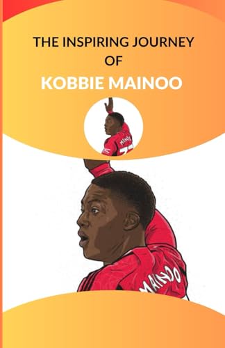 The inspiring journey of Kobbie Mainoo: From Dreams to Destiny: The Kobbie Mainoo Story von Independently published