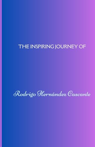 The inspiring journey of Rodrigo Hernández Cascante von Independently published