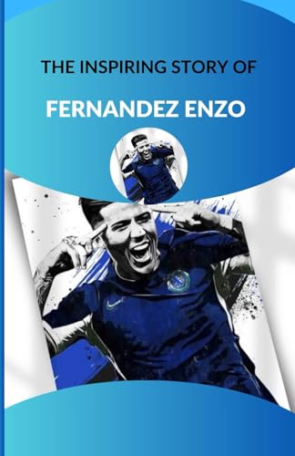 The inspiring story of Enzo Fernandez: From River Plate to the World: Enzo Fernandez's Remarkable Journey von Independently published