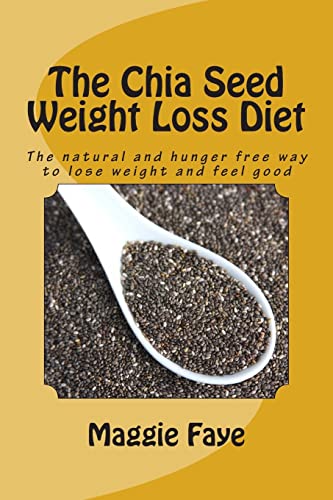 The Chia Seed Weight Loss Diet: The natural and hunger free way to lose weight and feel good The Chia Seed Weight Loss Diet: The natural and hunger free way to lose weight and feel good von CREATESPACE