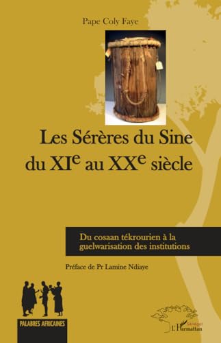 Les Sérères du Sine du XIe au XXe siècle: Du cosaan tékrourien à la guelwarisation des institutions Les Sérères du Sine du XIe au XXe siècle: Du cosaan tékrourien à la guelwarisation des institutions von Harmattan Sénégal