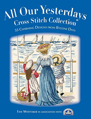 All Our Yesterdays Cross Stitch Collection: 40 Charming Designs From Bygone Days: 33 Charming Designs from Bygone Days von David & Charles