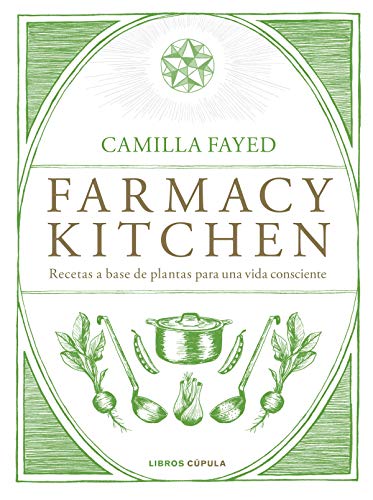 Farmacy Kitchen: Recetas a base de plantas para una vida consciente (Cocina) von Libros Cúpula