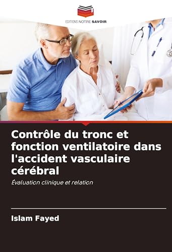 Contrôle du tronc et fonction ventilatoire dans l'accident vasculaire cérébral: Évaluation clinique et relation von Editions Notre Savoir