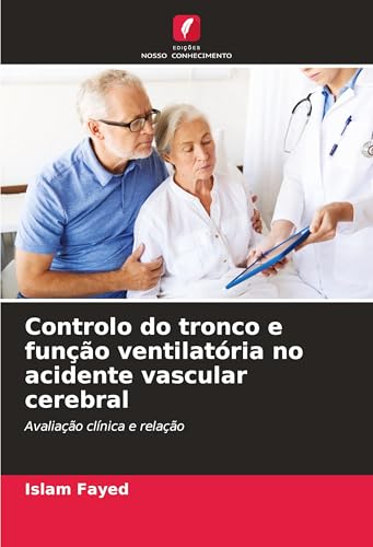 Controlo do tronco e função ventilatória no acidente vascular cerebral: Avaliação clínica e relação von Edições Nosso Conhecimento