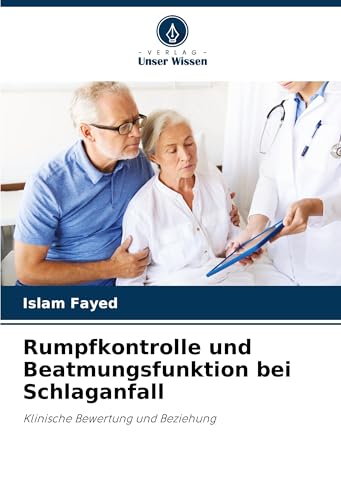 Rumpfkontrolle und Beatmungsfunktion bei Schlaganfall: Klinische Bewertung und Beziehung von Verlag Unser Wissen