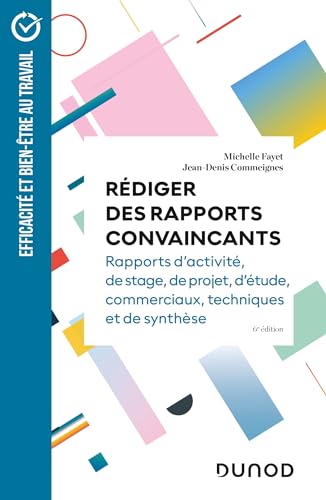 Rédiger des rapports convaincants - 6e éd: Rapports d'activité - Rapports de stage - Rapports de projets - Rapports d'étude von DUNOD