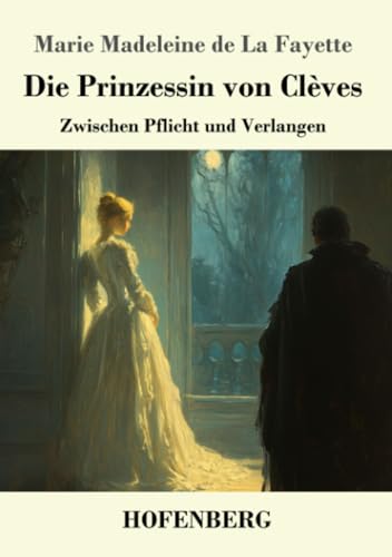 Die Prinzessin von Clèves: Zwischen Pflicht und Verlangen von Henricus - Edition Deutsche Klassik GmbH