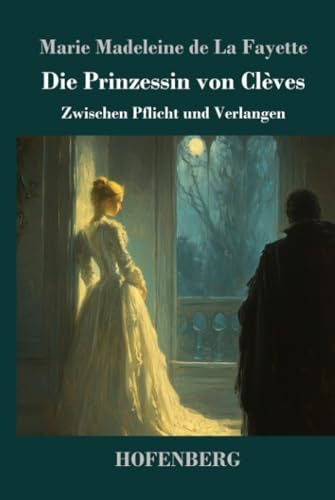 Die Prinzessin von Clèves: Zwischen Pflicht und Verlangen von Henricus - Edition Deutsche Klassik GmbH