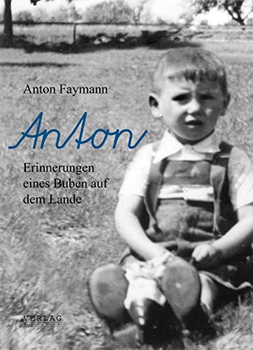 Anton: Erinnerungen eines Buben auf dem Lande (Zeitgeschichte: Burgenland)
