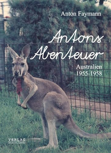Antons Abenteuer: Australien 1955-1958 (Zeitgeschichte: Burgenland) von Verlag Margarete Tischler