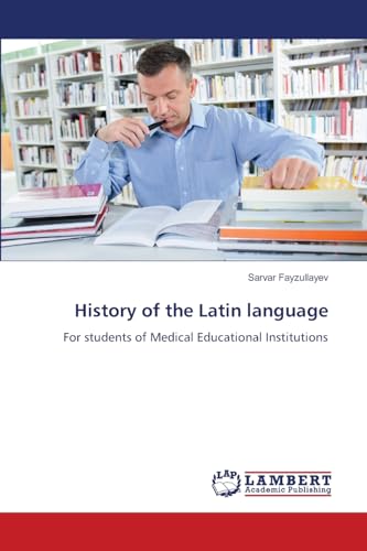 History of the Latin language: For students of Medical Educational Institutions von LAP LAMBERT Academic Publishing