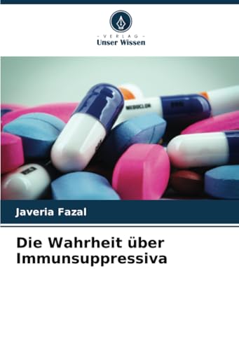 Die Wahrheit über Immunsuppressiva: DE von Verlag Unser Wissen
