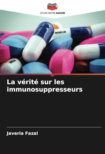 La vérité sur les immunosuppresseurs: DE von Editions Notre Savoir