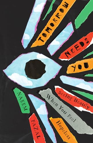 Tomorrow Needs You: Seeing Beauty When You Feel Hopeless Tomorrow Needs You: Seeing Beauty When You Feel Hopeless von Inter-Varsity Press,US