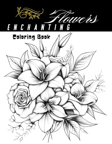 Flowers Enchanted Coloring Book: A Colorful Journey Through Nature's Beauty Flowers Enchanted Coloring Book: A Colorful Journey Through Nature's Beauty von Independently published