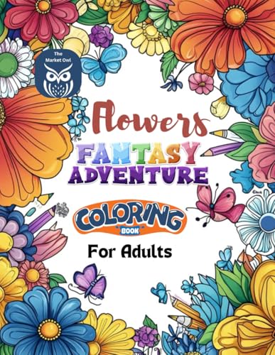 The Market Owl: Flowers Fantasy Adventure: Coloring Book For Adults The Market Owl: Flowers Fantasy Adventure: Coloring Book For Adults von Independently published