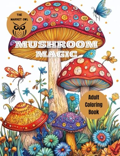 The Market Owl: "Mushroom Magic" Adult Coloring book: A Whimsical Journey Through Enchanted Forests The Market Owl: "Mushroom Magic" Adult Coloring book: A Whimsical Journey Through Enchanted Forests von Independently published