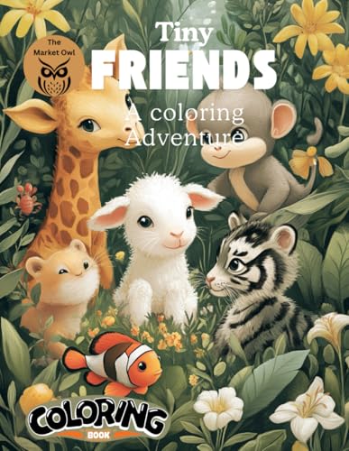 The Market Owl: "Tiny Friends: A Coloring Adventure: Critters that will warm your heart and spark your creativity. The Market Owl: "Tiny Friends: A Coloring Adventure: Critters that will warm your heart and spark your creativity. von Independently published