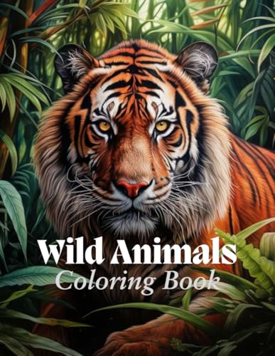 Wild Animals Coloring Book: Let the beauty of the animal kingdom inspire you—start your adventure today! Wild Animals Coloring Book: Let the beauty of the animal kingdom inspire you—start your adventure today! von Independently published
