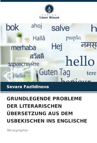 GRUNDLEGENDE PROBLEME DER LITERARISCHEN ÜBERSETZUNG AUS DEM USBEKISCHEN INS ENGLISCHE: Monographie von Verlag Unser Wissen