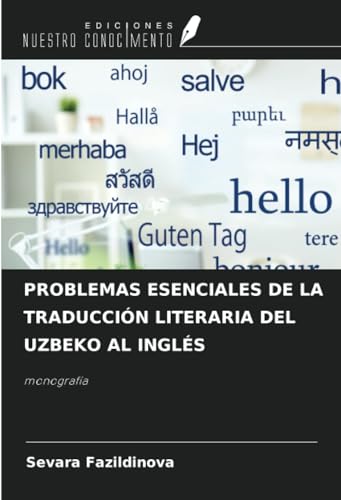 PROBLEMAS ESENCIALES DE LA TRADUCCIÓN LITERARIA DEL UZBEKO AL INGLÉS: monografía von Ediciones Nuestro Conocimiento