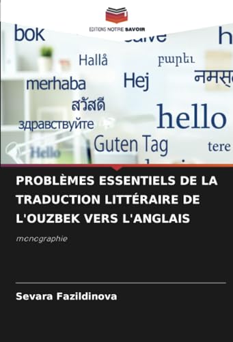 PROBLÈMES ESSENTIELS DE LA TRADUCTION LITTÉRAIRE DE L'OUZBEK VERS L'ANGLAIS: monographie von Editions Notre Savoir