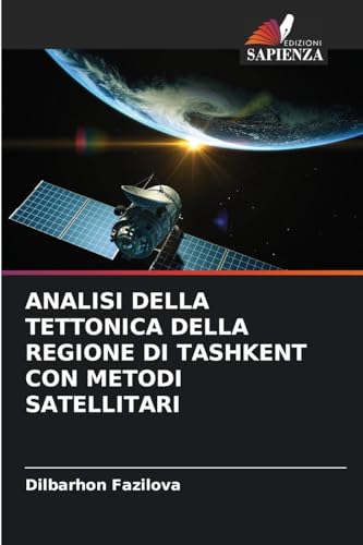 ANALISI DELLA TETTONICA DELLA REGIONE DI TASHKENT CON METODI SATELLITARI von Edizioni Sapienza