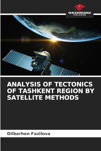 ANALYSIS OF TECTONICS OF TASHKENT REGION BY SATELLITE METHODS: DE von Our Knowledge Publishing