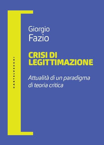 Crisi di legittimazione. Attualità di un paradigma di teoria critica (Filosofia e pensiero critico) von Castelvecchi