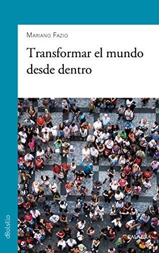 Transformar el mundo desde dentro (dBolsillo, Band 895) von Ediciones Palabra, S.A.