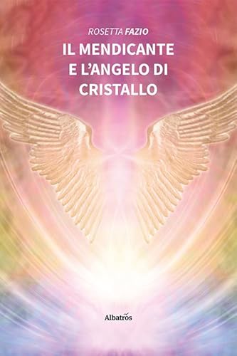 Il mendicante e l'angelo di cristallo (Nuove voci. Strade) von Gruppo Albatros Il Filo