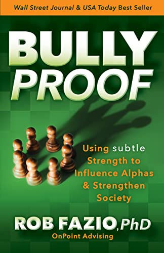 BullyProof: Using Subtle Strength to Influence Alphas and Strengthen Society von Morgan James Publishing