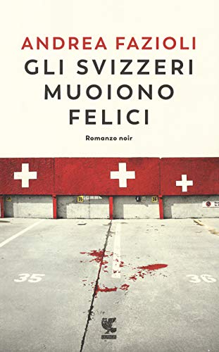 Gli svizzeri muoiono felici (Guanda noir)