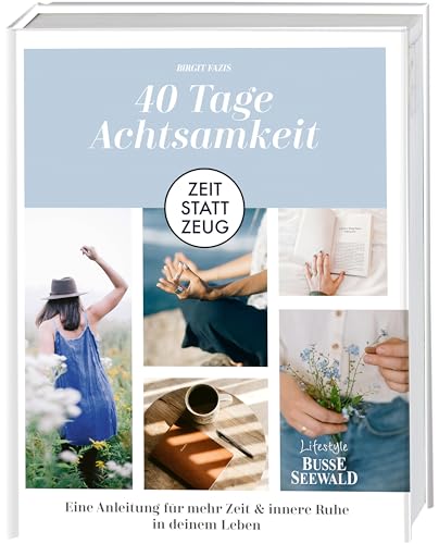 Zeit statt Zeug: 40 Tage Achtsamkeit.: Eine Anleitung für mehr Zeit & innere Ruhe in deinem Leben. von BusseSeewald