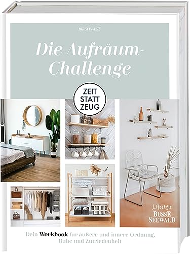 Zeit statt Zeug: Die Aufräum-Challenge.: Dein Workbook für äußere und innere Ordnung, Ruhe und Zufriedenheit von Busse-Seewald Verlag