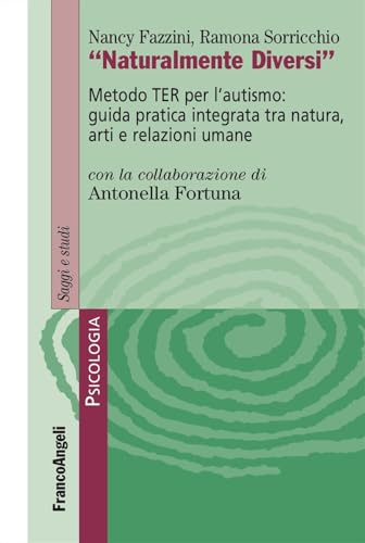 Naturalmente diversi. Metodo TER per l'autismo: guida pratica integrata tra natura, arti e relazioni umane (Serie di psicologia) von Franco Angeli