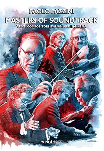 Masters of soundtrack. Venti compositori italiani per il cinema von Weird Book