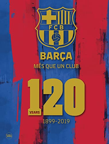 Barça: Més Que Un Club: 120 Years 1899-2019 (Fotografia)