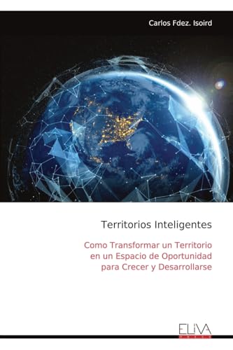 Territorios Inteligentes: Como Transformar un Territorio en un Espacio de Oportunidad para Crecer y Desarrollarse von Eliva Press