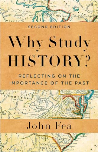 Why Study History?: Reflecting on the Importance of the Past