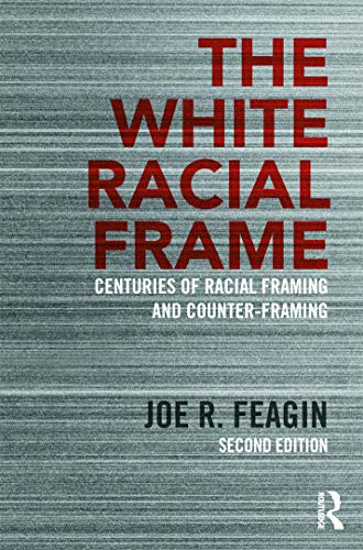 The White Racial Frame: Centuries of Racial Framing and Counter-Framing von Routledge