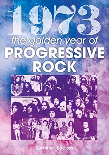 1973: The Golden Year Of Progressive Rock (A Year In) von Sonicbond Publishing