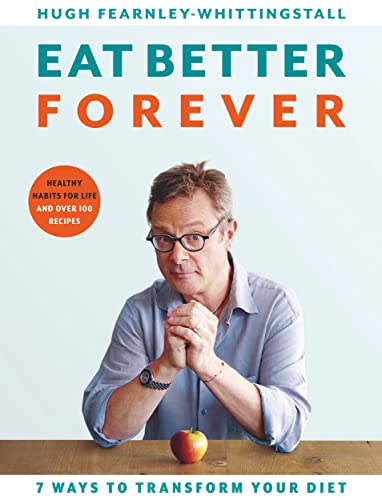 Eat Better Forever: 7 Ways to Transform Your Diet von Bloomsbury