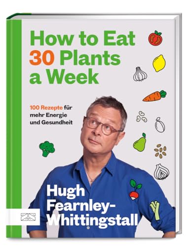 How to Eat 30 Plants a Week: 100 pflanzenbasierte Rezepte für mehr Energie und Gesundheit – der Sunday Times Bestseller How to Eat 30 Plants a Week: 100 pflanzenbasierte Rezepte für mehr Energie und Gesundheit – der Sunday Times Bestseller von ZS - ein Verlag der Edel Verlagsgruppe