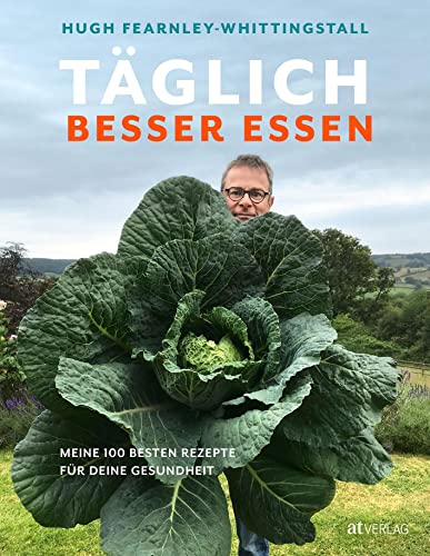 Täglich besser essen: Meine 100 besten Rezepte für deine Gesundheit