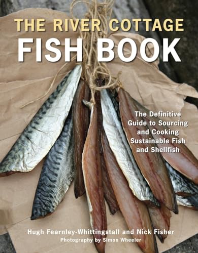 The River Cottage Fish Book: The Definitive Guide to Sourcing and Cooking Sustainable Fish and Shellfish (River Cottage Cookbook)