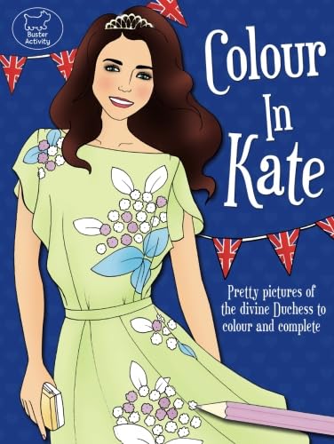 Colour in Kate: Pretty Pictures of the Divine Duchess to Colour and Complete von Buster Books