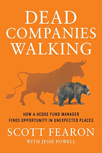 Dead Companies Walking: How a Hedge Fund Manager Finds Opportunity in Unexpected Places Dead Companies Walking: How a Hedge Fund Manager Finds Opportunity in Unexpected Places
